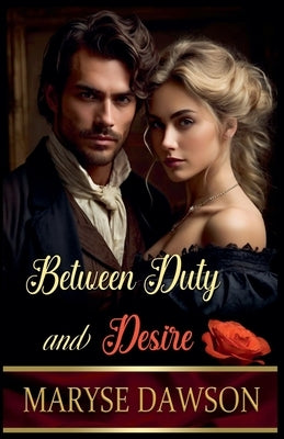 Between Duty and Desire by Dawson, Maryse