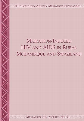 Migration-Induced HIV and AIDS in Rural Mozambique and Swaziland by Crush, Jonathan
