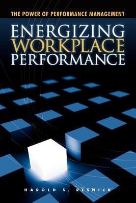Energizing Workplace Performance by Resnick, Harold