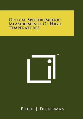 Optical Spectrometric Measurements of High Temperatures by Dickerman, Philip J.