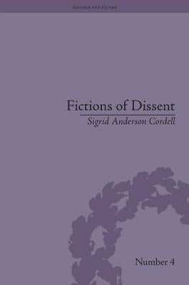 Fictions of Dissent: Reclaiming Authority in Transatlantic Women's Writing of the Late Nineteenth Century by Anderson Cordell, Sigrid