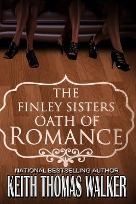 The Finley Sisters' Oath of Romance by Walker, Keith Thomas