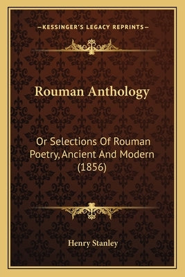 Rouman Anthology: Or Selections Of Rouman Poetry, Ancient And Modern (1856) by Stanley, Henry