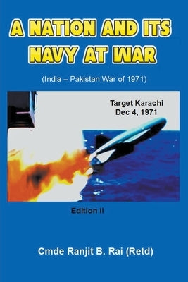 A Nation and its Navy at War by Rai, Ranjit B.