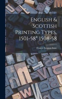 English & Scottish Printing Types, 1501-58* 1508-58 by Isaac, Francis Swinton 1882-