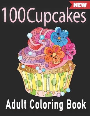 100 Cupcakes Adult Coloring Book by Arts, Seven