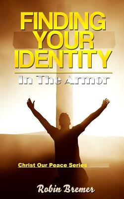 Finding Your Identity: In The Armor by Bremer, Robin