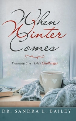 When Winter Comes: Winning over Life's Challenges by Bailey