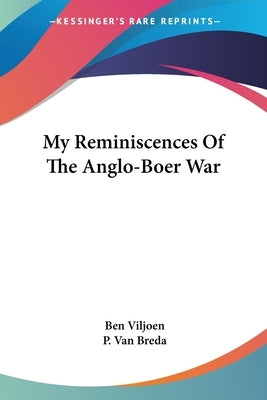 My Reminiscences Of The Anglo-Boer War by Viljoen, Ben