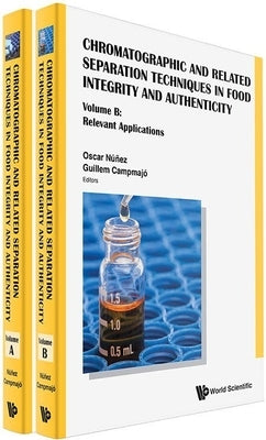 Chromatographic and Related Separation Techniques in Food Integrity and Authenticity (a 2-Volume Set) by Nunez, Oscar