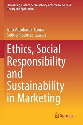 Ethics, Social Responsibility and Sustainability in Marketing by Altinbasak-Farina, Ipek
