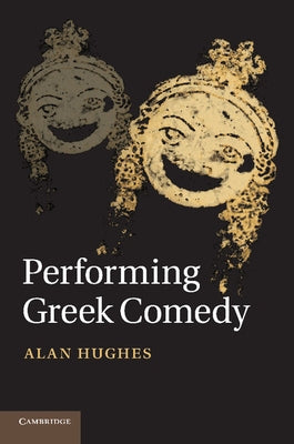 Performing Greek Comedy by Hughes, Alan