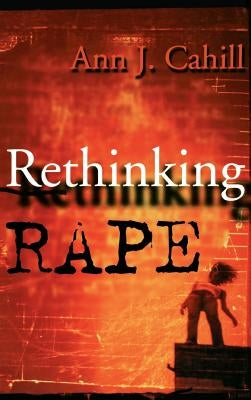 Rethinking Rape by Cahill, Ann J.