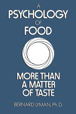 A Psychology of Food: More Than a Matter of Taste by Lyman, B.