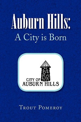 Auburn Hills: A City is Born by Pomeroy, Trout