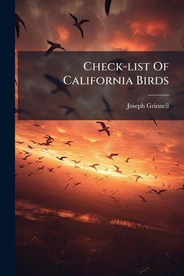 Check-list Of California Birds by Grinnell, Joseph