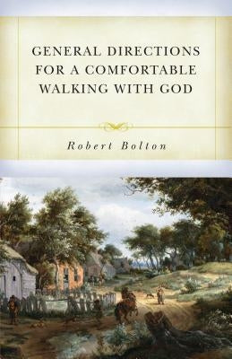 General Directions for Comfortable Walking with God by Bolton, Robert