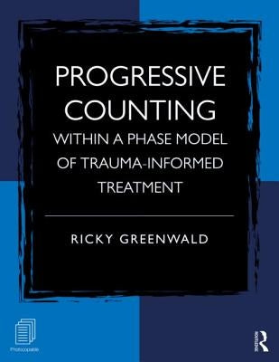 Progressive Counting Within a Phase Model of Trauma-Informed Treatment by Greenwald, Ricky