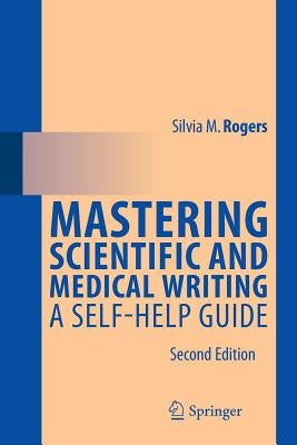 Mastering Scientific and Medical Writing: A Self-Help Guide by Rogers, Silvia M.