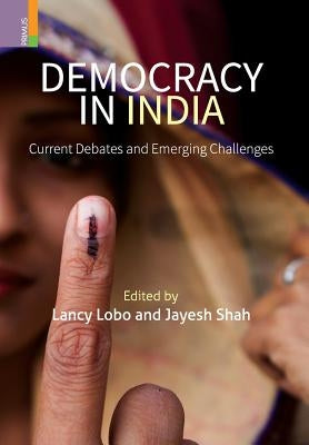 Democracy in India: Current Debates and Emerging Challenges by Lobo, Lancy