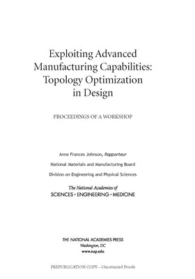 Exploiting Advanced Manufacturing Capabilities: Topology Optimization in Design: Proceedings of a Workshop by National Academies of Sciences Engineeri