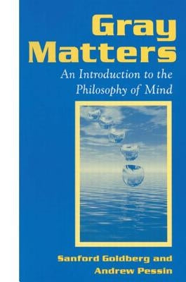 Gray Matters: Introduction to the Philosophy of Mind by Goldberg, Sanford