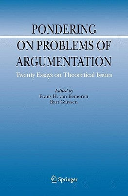 Pondering on Problems of Argumentation: Twenty Essays on Theoretical Issues by Van Eemeren, Frans H.