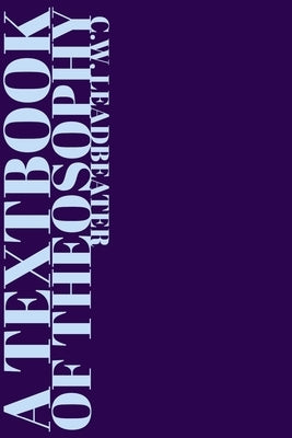 A Textbook of Theosophy by Leadbeater, C. W.