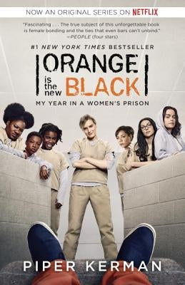 Orange Is the New Black (Movie Tie-In Edition): My Year in a Women's Prison by Kerman, Piper