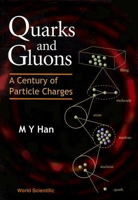Quarks and Gluons: A Century of Particle Charges by Han, Moo-Young