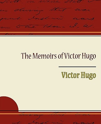 The Memoirs of Victor Hugo by Hugo, Victor