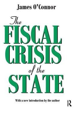 The Fiscal Crisis of the State by O'Connor, James