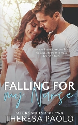 Falling for My Nurse (Falling, #2): Second Chance Romance by Paolo, Theresa