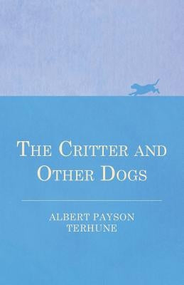 The Critter and Other Dogs by Terhune, Albert Payson