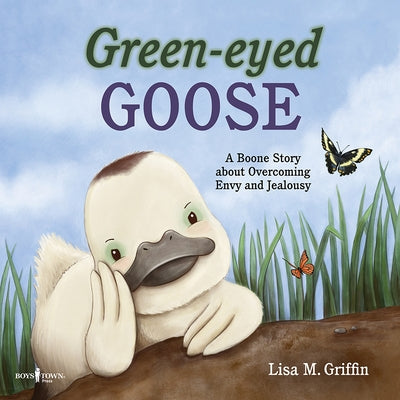 Green-Eyed Goose: A Boone Story about Overcoming Envy and Jealousy by Griffin, Lisa M.