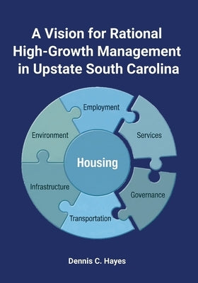 A Vision for Rational High-Growth Management in Upstate South Carolina by Hayes, Dennis C.