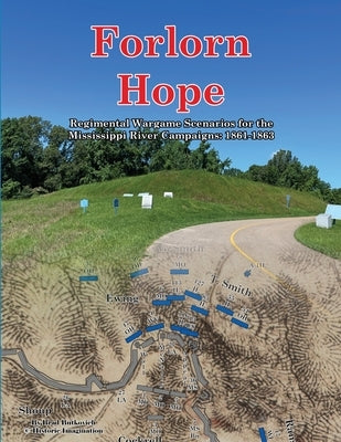 Forlorn Hope: Regimental Wargame Scenarios for the Mississippi River Campaigns: 1861-1863 by Butkovich, Brad