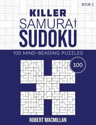 Killer Samurai Sudoku, Book 1: 100 Mind-Bending Puzzles by MacMillan, Robert