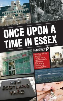 Once Upon A Time in Essex: The Essex Boy Murders by Foot, Big