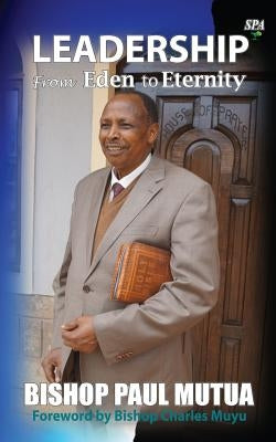 Leadership From Eden To Eternity by Mutua, Bishop Paul