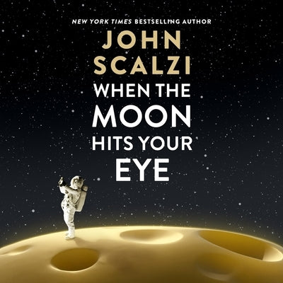When the Moon Hits Your Eye by Scalzi, John