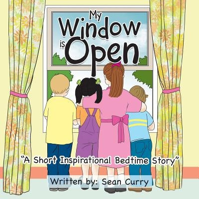 My Window Is Open: A Short Inspirational Bedtime Story by Curry, Sean