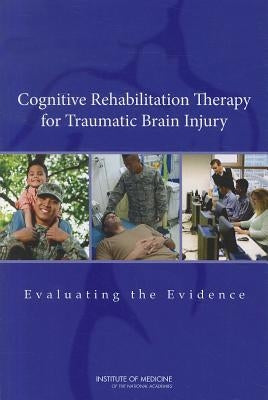Cognitive Rehabilitation Therapy for Traumatic Brain Injury: Evaluating the Evidence by Institute of Medicine