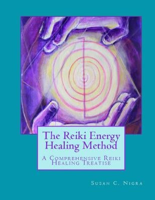 The Reiki Energy Healing Method: A Comprehensive Reiki Healing Treatise by Nigra C. Ht, Susan Carol