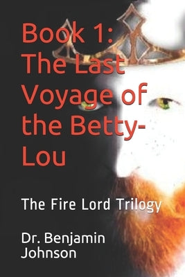 The Last Voyage of the Betty-Lou: Volume I: The Fire Lord by Johnson, Benjamin Stewart