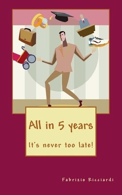 All in 5 years: it's never too late! by Ricciardi, Fabrizio