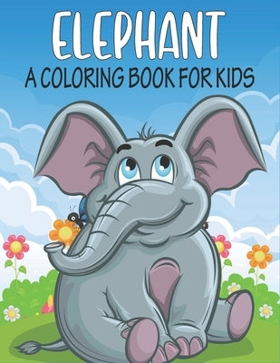 Elephant A Coloring Book For Kids: cool Elephants Designs by Publications, Rr