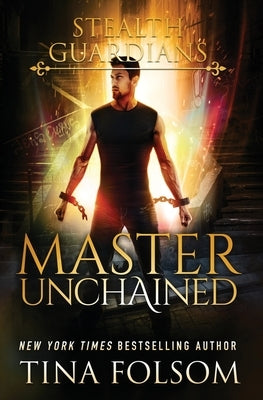 Master Unchained (Stealth Guardians #2) by Folsom, Tina