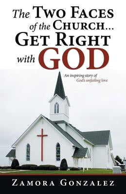 The Two Faces of the Church...Get Right with God by Gonzalez, Zamora