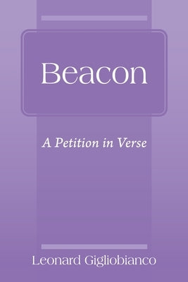 Beacon: A Petition in Verse by Gigliobianco, Leonard